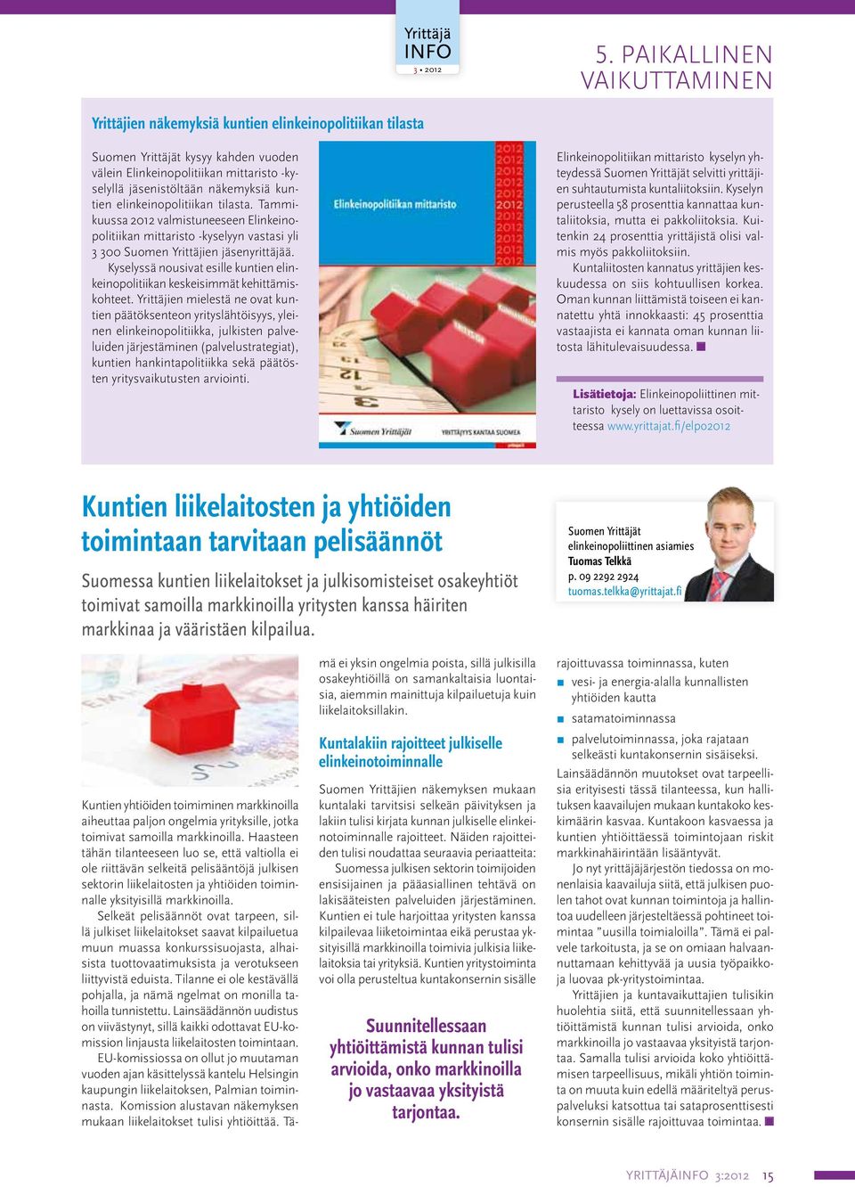 Tammikuussa 2012 valmistuneeseen Elinkeinopolitiikan mittaristo -kyselyyn vastasi yli 3 300 Suomen Yrittäjien jäsenyrittäjää.