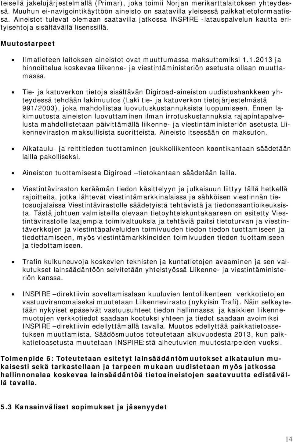 1.2013 ja hinnoittelua koskevaa liikenne- ja viestintäministeriön asetusta ollaan muuttamassa.