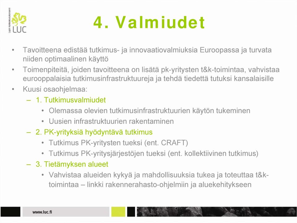 Tutkimusvalmiudet Olemassa olevien tutkimusinfrastruktuurien käytön tukeminen Uusien infrastruktuurien rakentaminen 2.