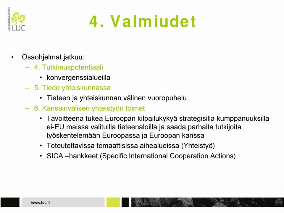 Kansainvälisen yhteistyön toimet Tavoitteena tukea Euroopan kilpailukykyä strategisilla kumppanuuksilla ei-eu maissa