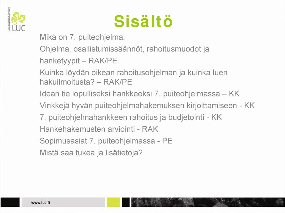 rahoitusohjelman ja kuinka luen hakuilmoitusta? RAK/PE Idean tie lopulliseksi hankkeeksi 7.