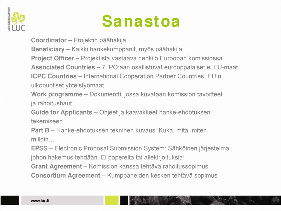 tavoitteet ja rahoitushaut Guide for Applicants Ohjeet ja kaavakkeet hanke-ehdotuksen tekemiseen Part B Hanke-ehdotuksen tekninen kuvaus: Kuka, mitä, miten, milloin EPSS Electronic Proposal