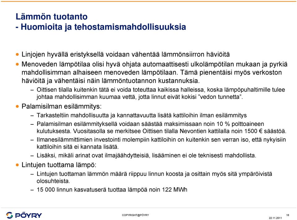 Oittisen tilalla kuitenkin tätä ei voida toteuttaa kaikissa halleissa, koska lämpöpuhaltimille tulee johtaa mahdollisimman kuumaa vettä, jotta linnut eivät kokisi vedon tunnetta.