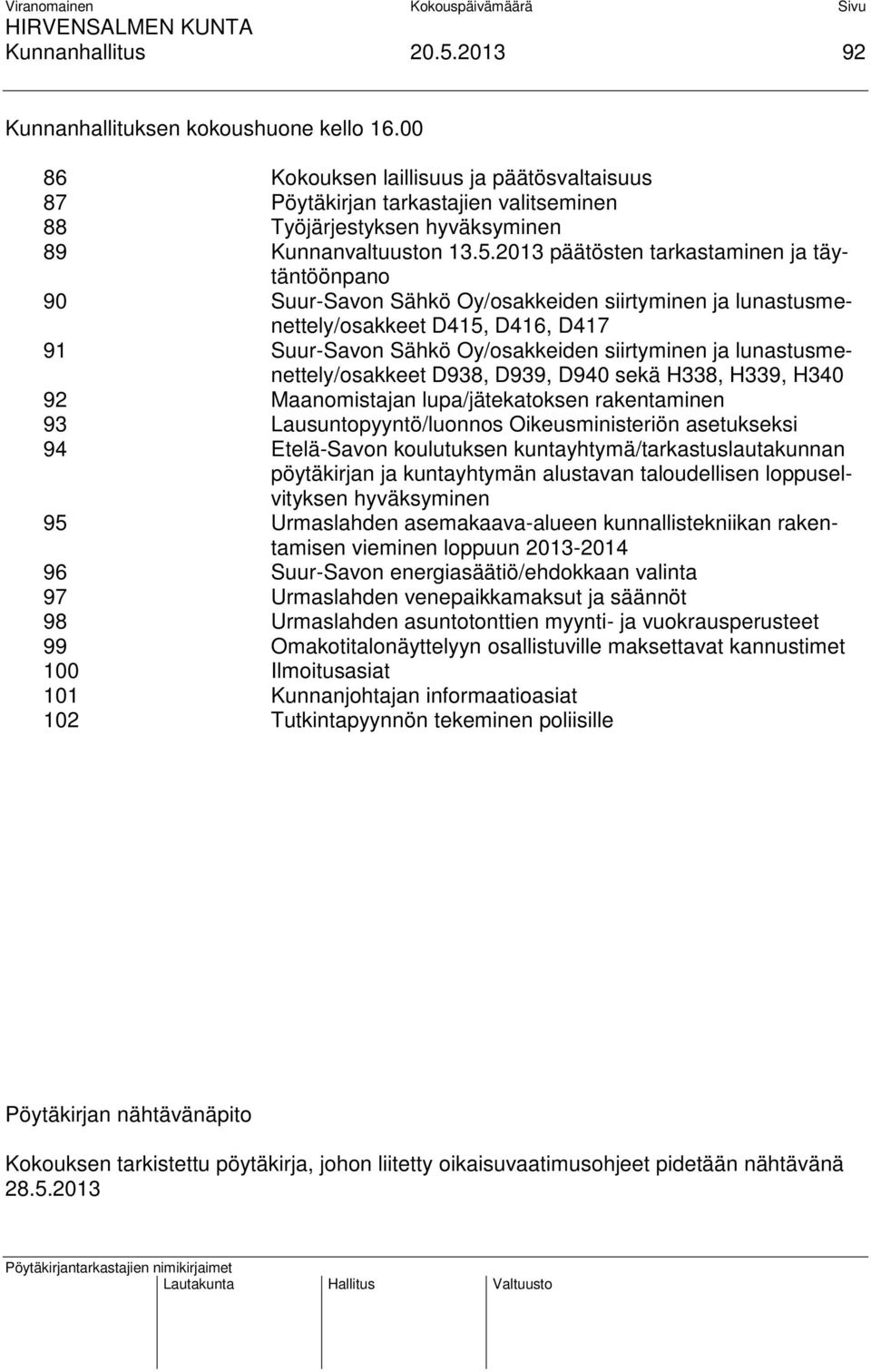 2013 päätösten tarkastaminen ja täytäntöönpano 90 Suur-Savon Sähkö Oy/osakkeiden siirtyminen ja lunastusmenettely/osakkeet D415, D416, D417 91 Suur-Savon Sähkö Oy/osakkeiden siirtyminen ja
