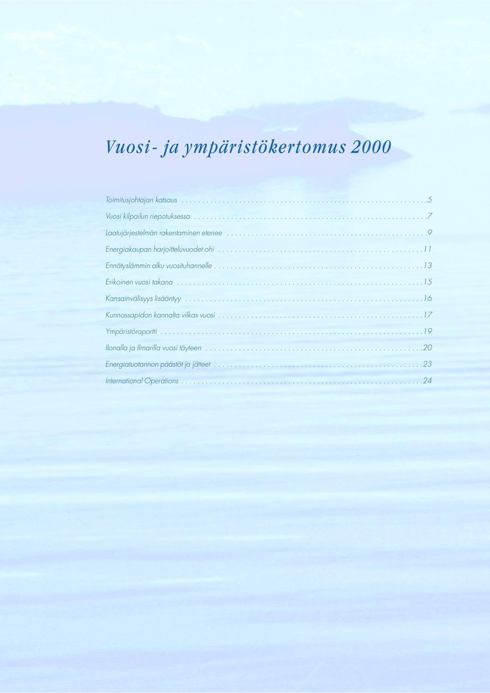 ...........................................................15 Kansainvälisyys lisääntyy..........................................................16 Kunnossapidon kannalta vilkas vuosi.