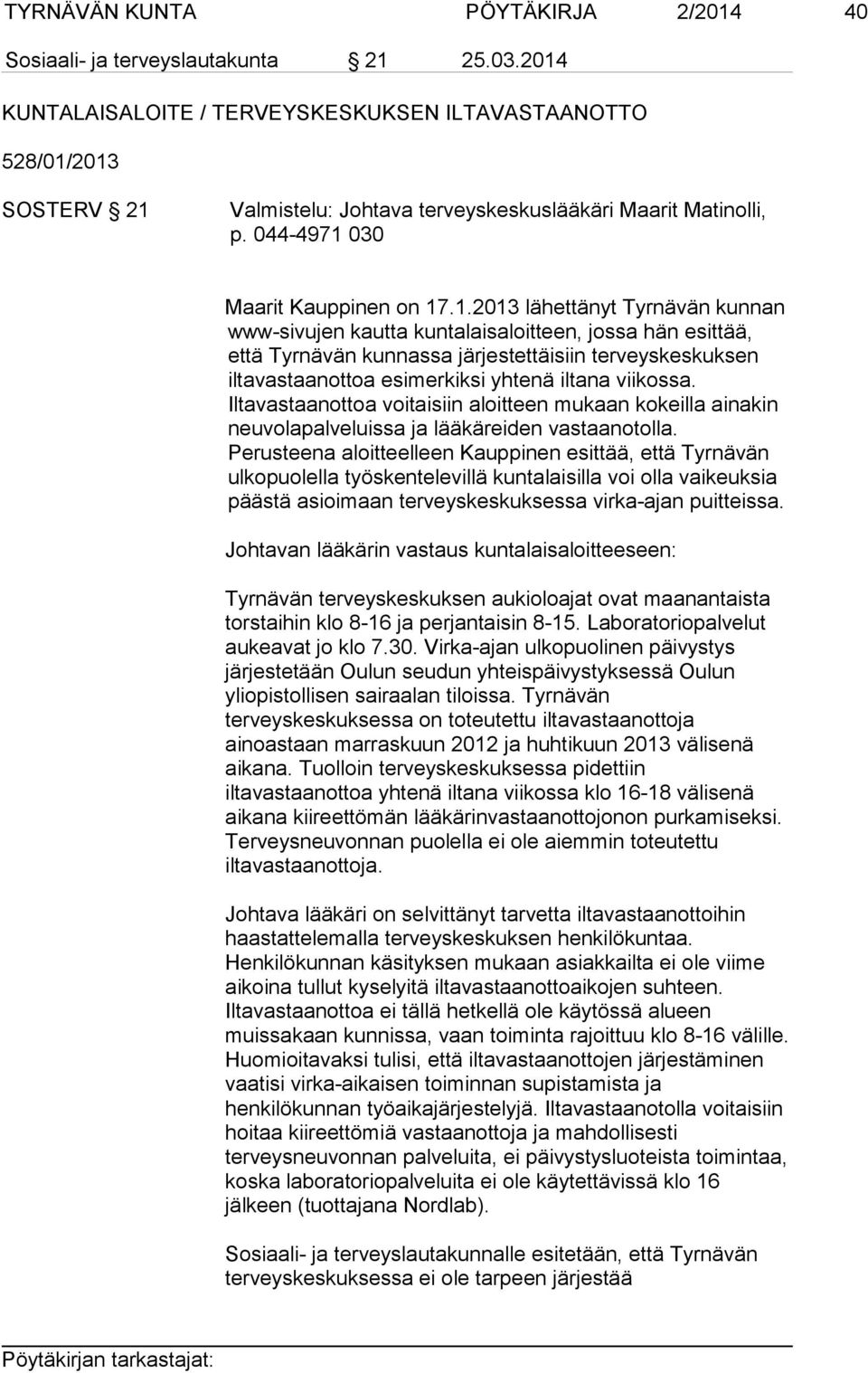 Tyrnävän kunnan www-sivujen kautta kuntalaisaloitteen, jossa hän esittää, että Tyrnävän kunnassa järjestettäisiin terveyskeskuksen iltavastaanottoa esimerkiksi yhtenä iltana viikossa.