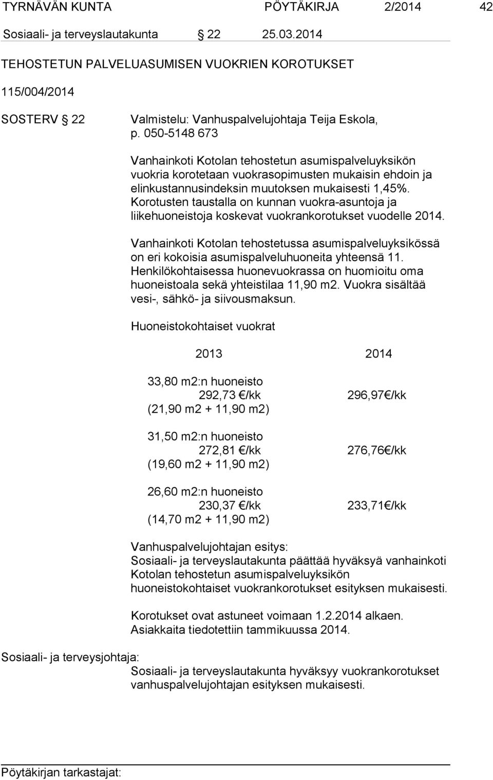 050-5148 673 Vanhainkoti Kotolan tehostetun asumispalveluyksikön vuokria korotetaan vuokrasopimusten mukaisin ehdoin ja elinkustannusindeksin muutoksen mukaisesti 1,45%.