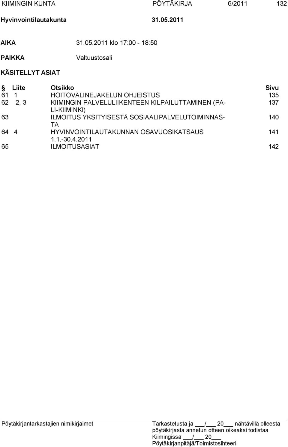 2011 klo 17:00-18:50 PAIKKA Valtuustosali KÄSITELLYT ASIAT Liite Otsikko Sivu 61 1 HOITOVÄLINEJAKELUN