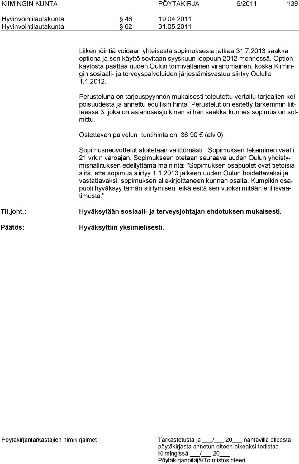 Option käytöstä päättää uuden Oulun toi mivaltainen viranomainen, koska Kiimingin sosiaali- ja terveyspal veluiden järjestämisvastuu siir tyy Oulul le 1.1.2012.