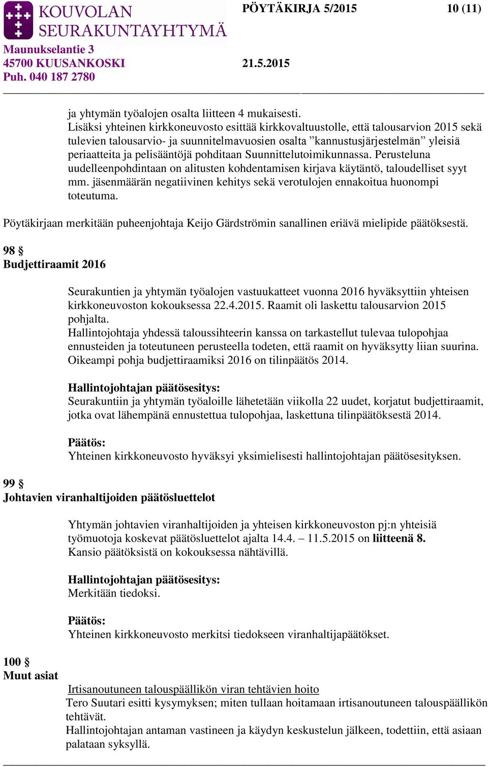 pohditaan Suunnittelutoimikunnassa. Perusteluna uudelleenpohdintaan on alitusten kohdentamisen kirjava käytäntö, taloudelliset syyt mm.