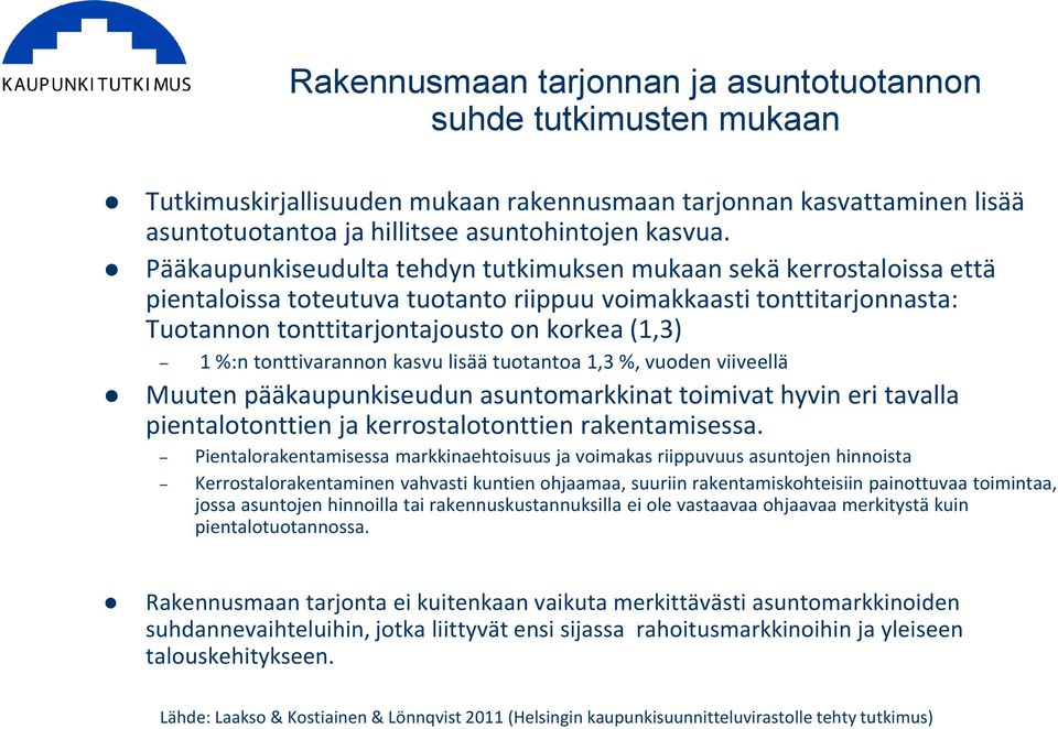 tonttivarannon kasvu lisää tuotantoa 1,3 %, vuoden viiveellä Muuten pääkaupunkiseudun asuntomarkkinat toimivat hyvin eri tavalla pientalotonttien ja kerrostalotonttien rakentamisessa.