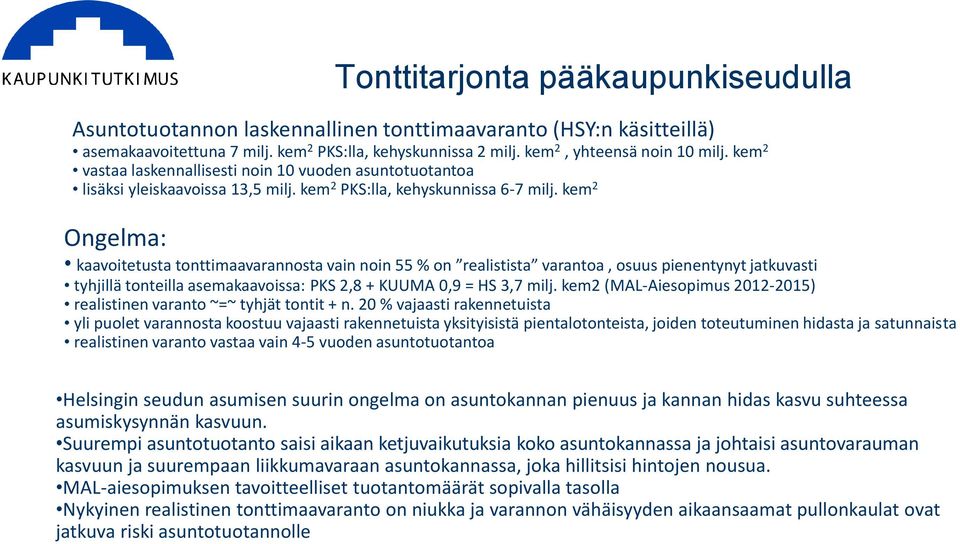 kem 2 Ongelma: kaavoitetusta tonttimaavarannosta vain noin 55 % on realistista varantoa, osuus pienentynyt jatkuvasti tyhjillä tonteilla asemakaavoissa: PKS 2,8 + KUUMA 0,9 = HS 3,7 milj.