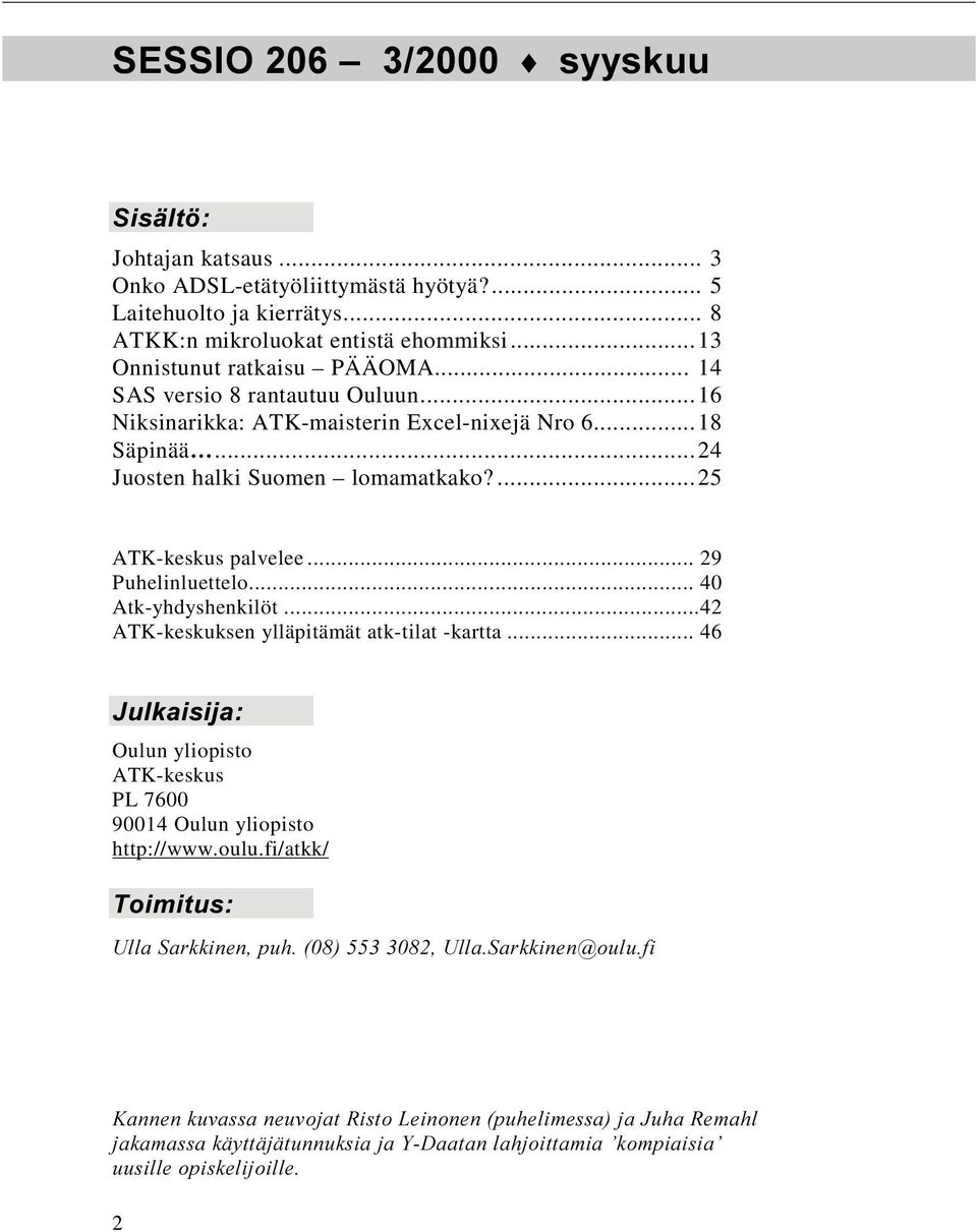 .. 29 Puhelinluettelo... 40 Atk-yhdyshenkilöt...42 ATK-keskuksen ylläpitämät atk-tilat -kartta... 46 -XONDLVLMD Oulun yliopisto ATK-keskus PL 7600 90014 Oulun yliopisto http://www.