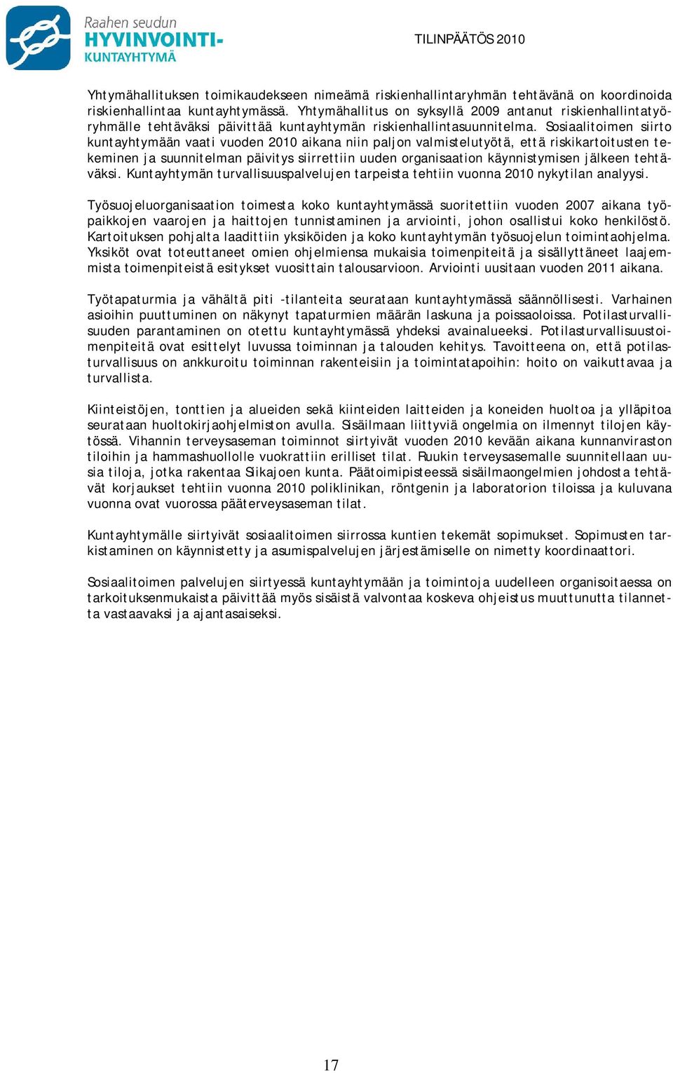 Sosiaalitoimen siirto kuntayhtymään vaati vuoden 2010 aikana niin paljon valmistelutyötä, että riskikartoitusten tekeminen ja suunnitelman päivitys siirrettiin uuden organisaation käynnistymisen