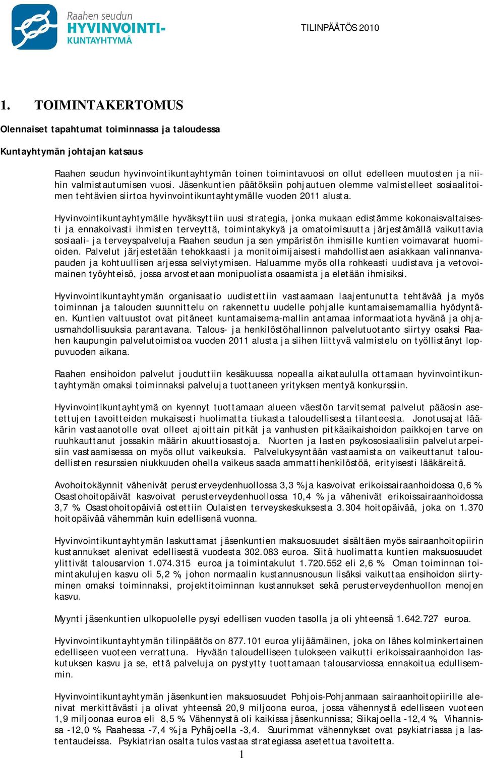 Hyvinvointikuntayhtymälle hyväksyttiin uusi strategia, jonka mukaan edistämme kokonaisvaltaisesti ja ennakoivasti ihmisten terveyttä, toimintakykyä ja omatoimisuutta järjestämällä vaikuttavia