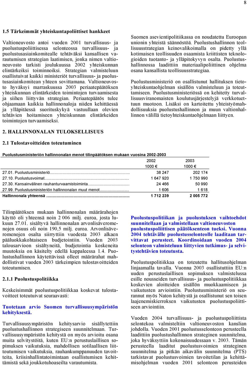 Strategian valmisteluun osallistuivat kaikki ministeriöt turvallisuus- ja puolustusasiainkomitean yhteen sovittamana.