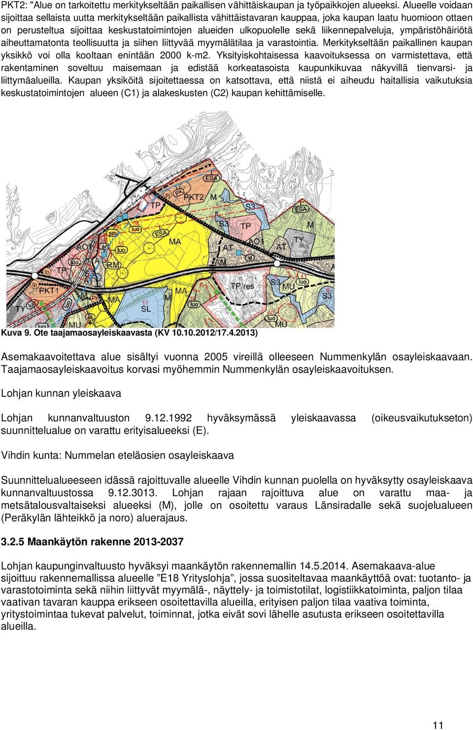 sekä liikennepalveluja, ympäristöhäiriötä aiheuttamatonta teollisuutta ja siihen liittyvää myymälätilaa ja varastointia.