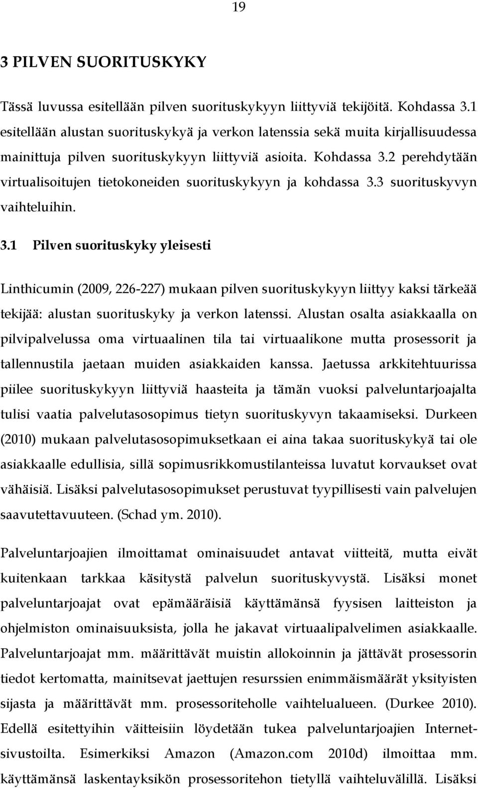 2 perehdytään virtualisoitujen tietokoneiden suorituskykyyn ja kohdassa 3.