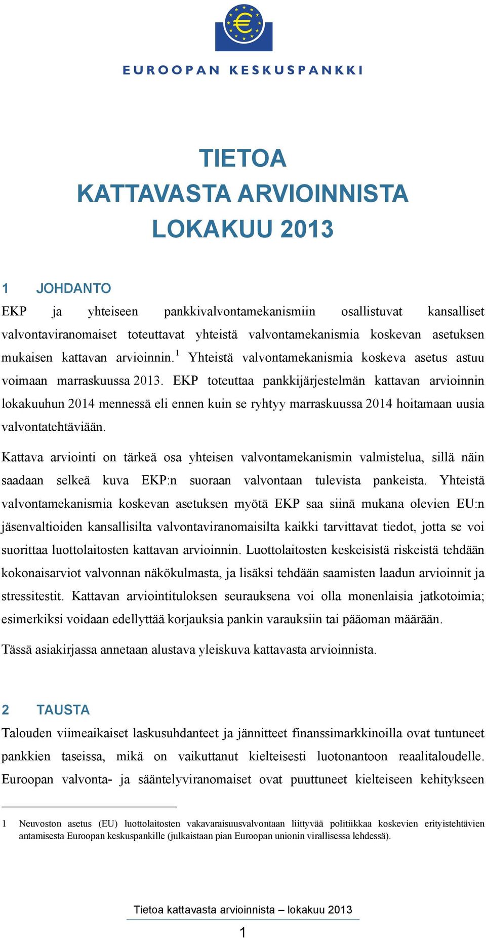 EKP toteuttaa pankkijärjestelmän kattavan arvioinnin lokakuuhun 2014 mennessä eli ennen kuin se ryhtyy marraskuussa 2014 hoitamaan uusia valvontatehtäviään.