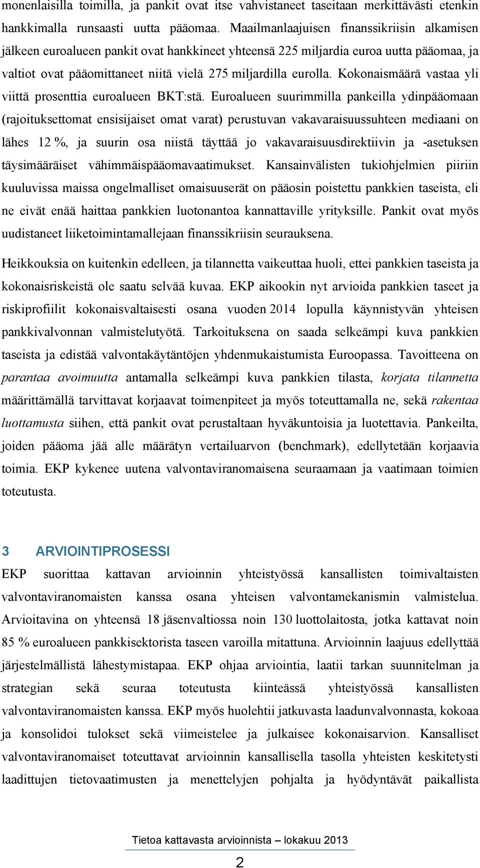 Kokonaismäärä vastaa yli viittä prosenttia euroalueen BKT:stä.