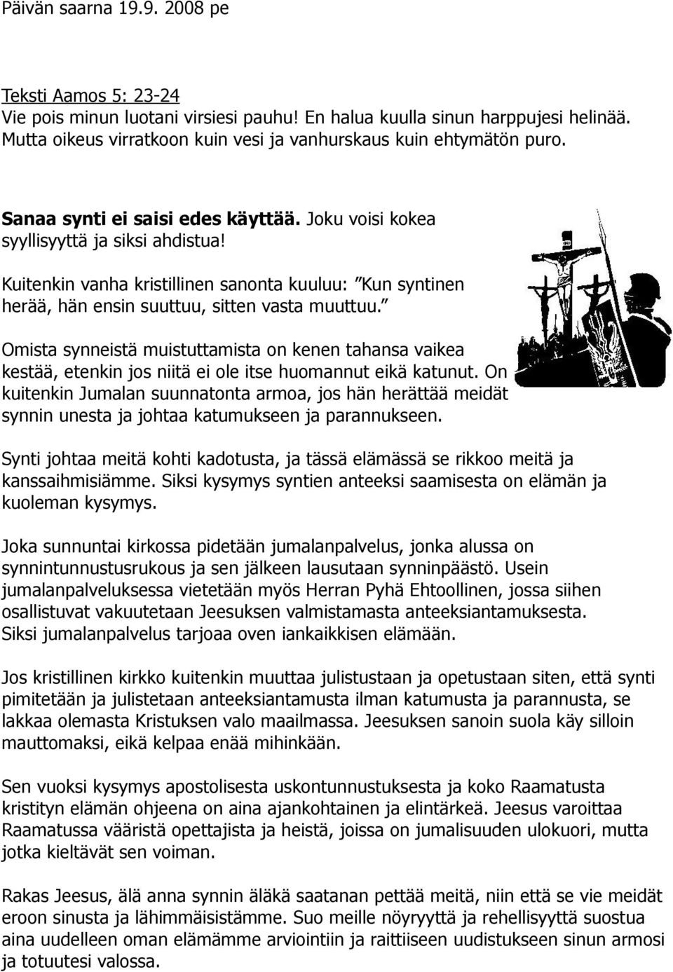 Omista synneistä muistuttamista on kenen tahansa vaikea kestää, etenkin jos niitä ei ole itse huomannut eikä katunut.