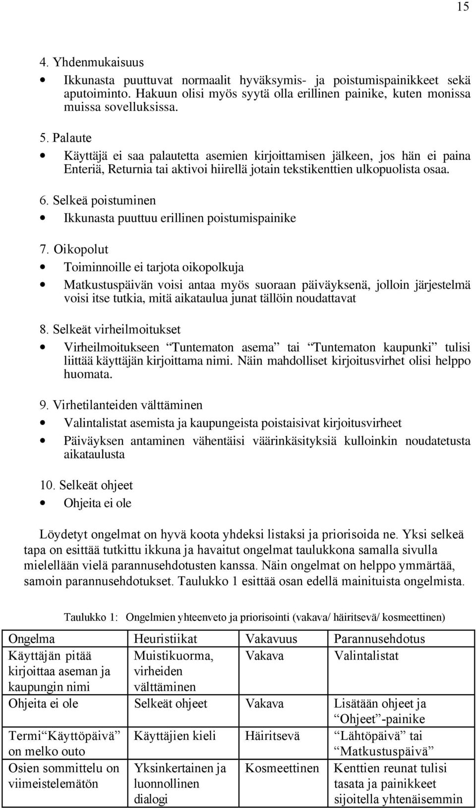 SelkeŠ poistuminen Ikkunasta puuttuu erillinen poistumispainike 7.