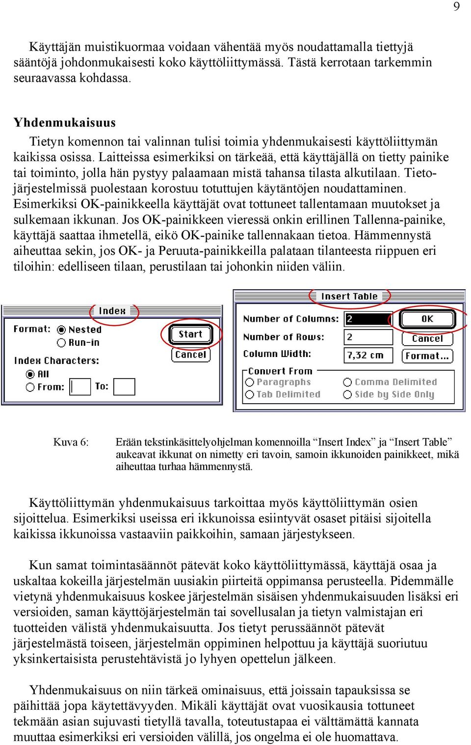 Laitteissa esimerkiksi on tšrkešš, ettš kšyttšjšllš on tietty painike tai toiminto, jolla hšn pystyy palaamaan mistš tahansa tilasta alkutilaan.