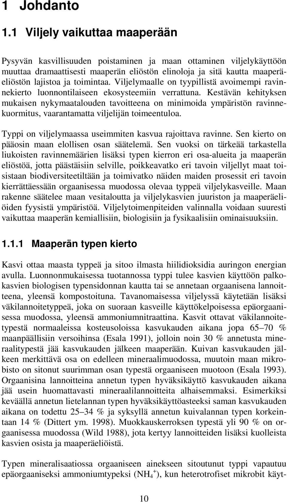 toimintaa. Viljelymaalle on tyypillistä avoimempi ravinnekierto luonnontilaiseen ekosysteemiin verrattuna.