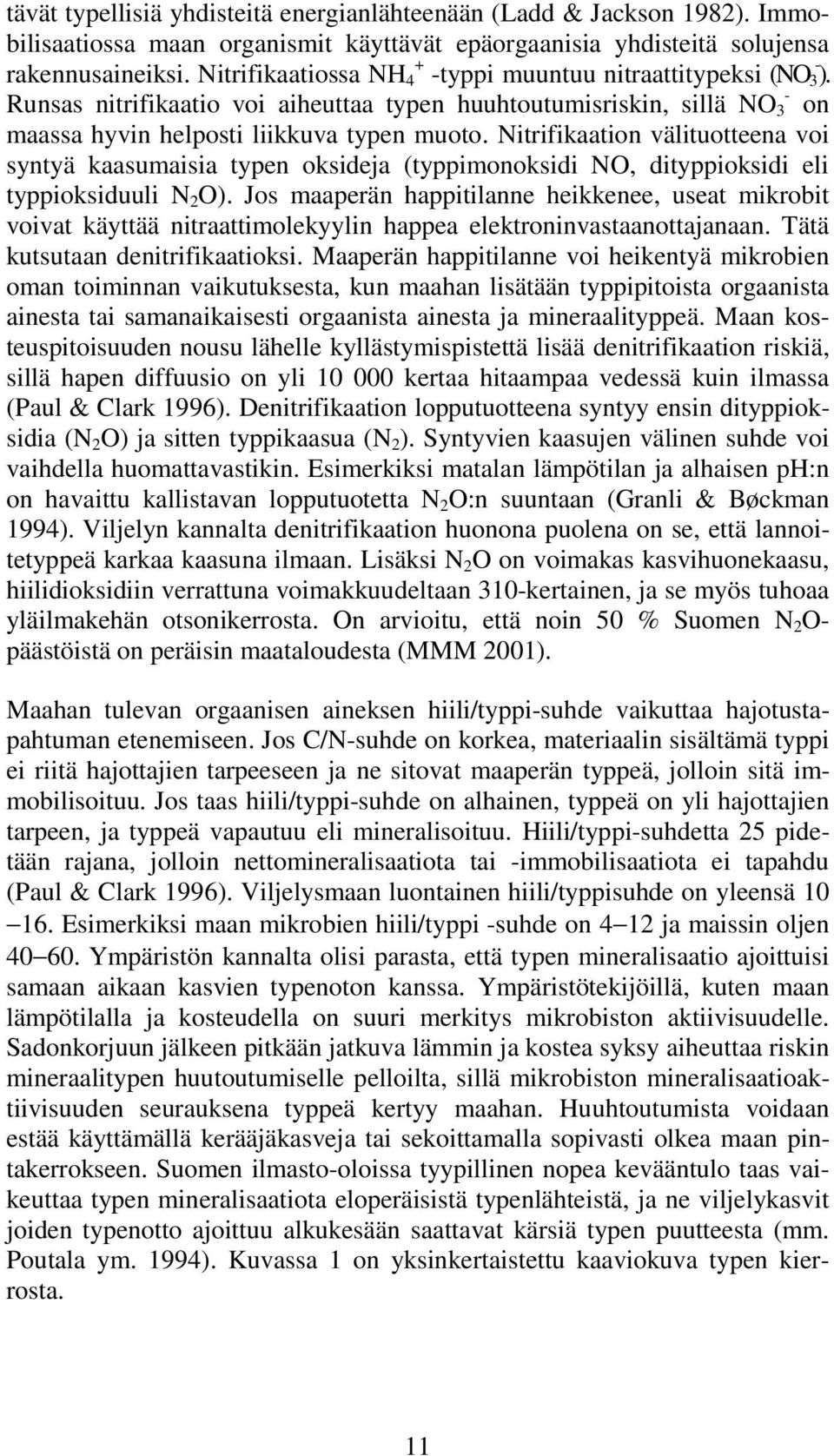 Nitrifikaation välituotteena voi syntyä kaasumaisia typen oksideja (typpimonoksidi NO, dityppioksidi eli typpioksiduuli N 2 O).