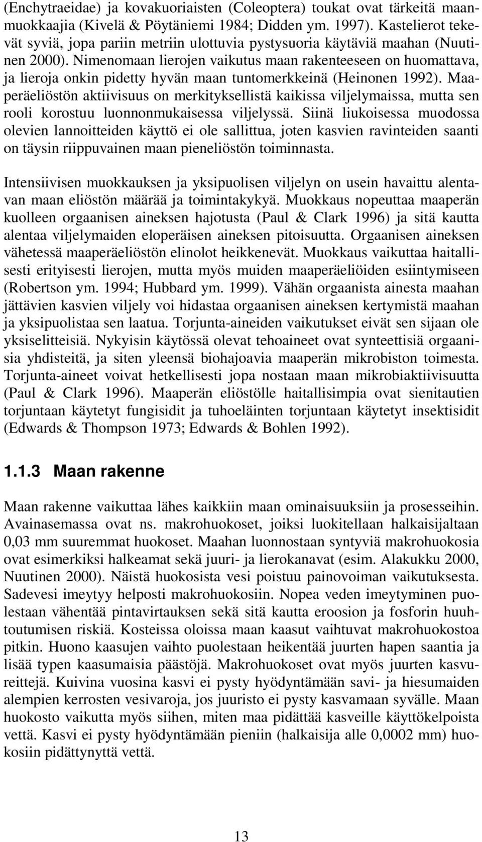 Nimenomaan lierojen vaikutus maan rakenteeseen on huomattava, ja lieroja onkin pidetty hyvän maan tuntomerkkeinä (Heinonen 1992).