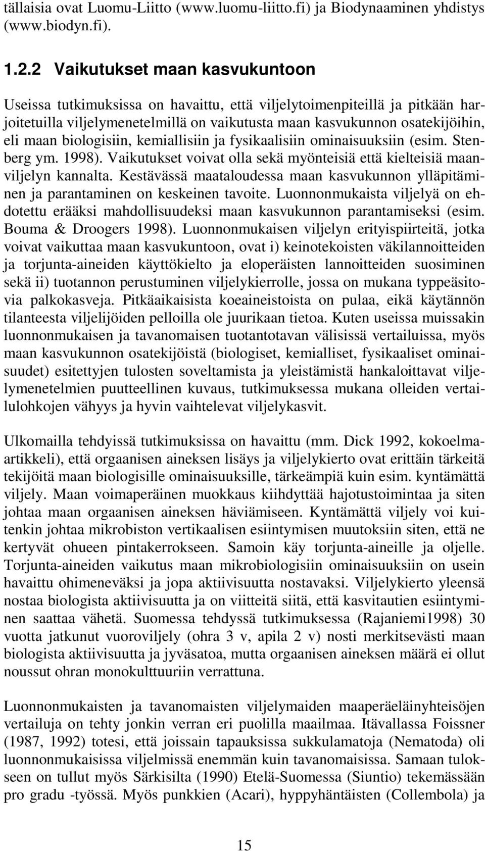 biologisiin, kemiallisiin ja fysikaalisiin ominaisuuksiin (esim. Stenberg ym. 1998). Vaikutukset voivat olla sekä myönteisiä että kielteisiä maanviljelyn kannalta.