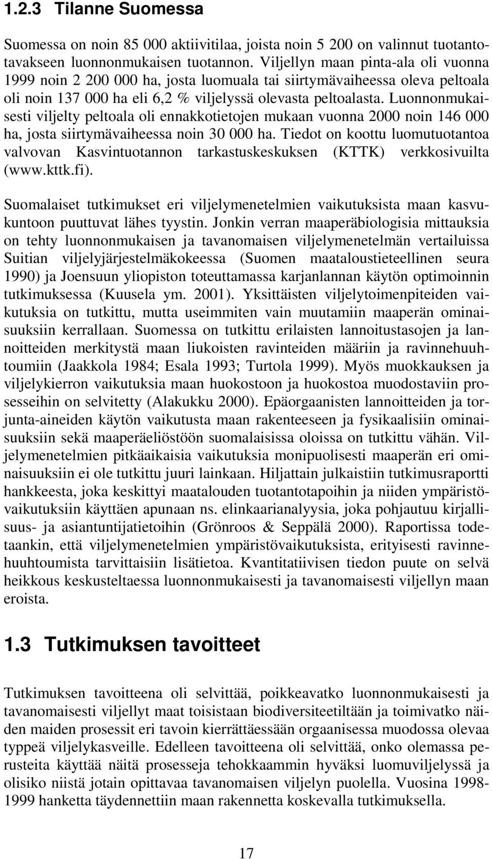 Luonnonmukaisesti viljelty peltoala oli ennakkotietojen mukaan vuonna 2 noin 146 ha, josta siirtymävaiheessa noin 3 ha.