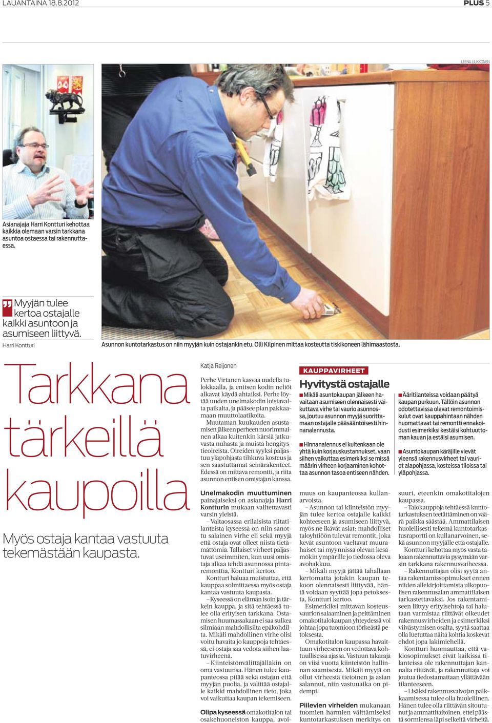 Tarkkana tärkeillä kaupoilla Myös ostaja kantaa vastuuta tekemästään kaupasta. Katja Reijonen Perhe Virtanen kasvaa uudella tulokkaalla, ja entisen kodin neliöt alkavat käydä ahtaiksi.