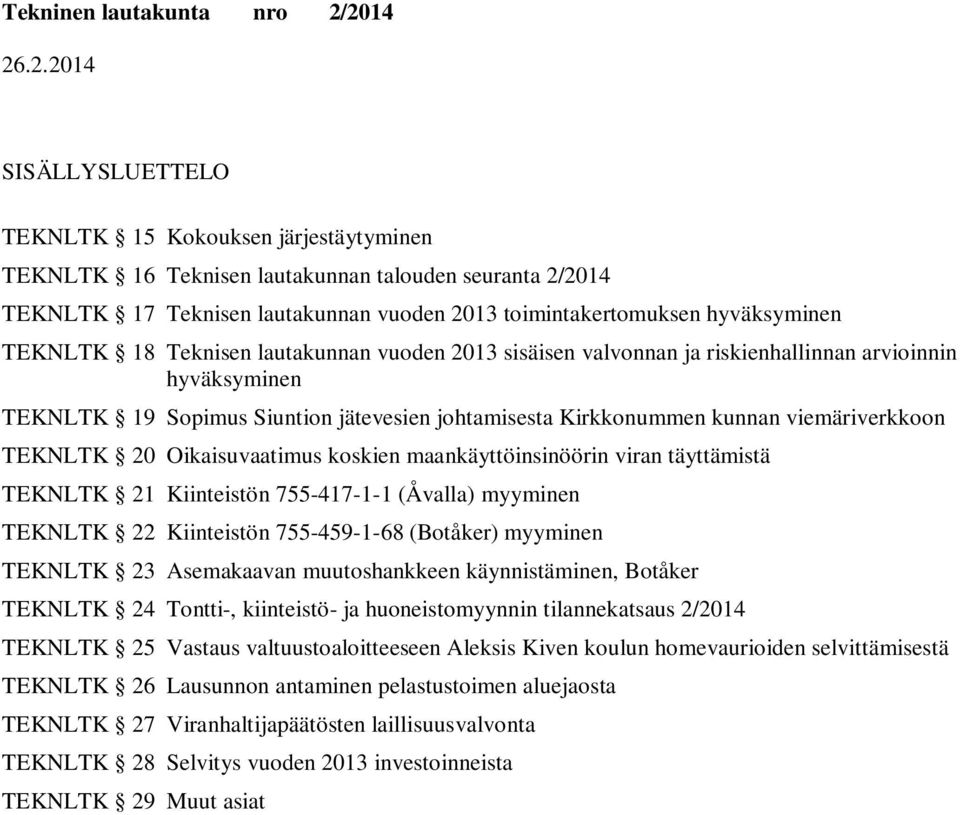 Oikaisuvaatimus koskien maankäyttöinsinöörin viran täyttämistä TEKNLTK 21 Kiinteistön 755-417-1-1 (Åvalla) myyminen TEKNLTK 22 Kiinteistön 755-459-1-68 (Botåker) myyminen TEKNLTK 23 Asemakaavan