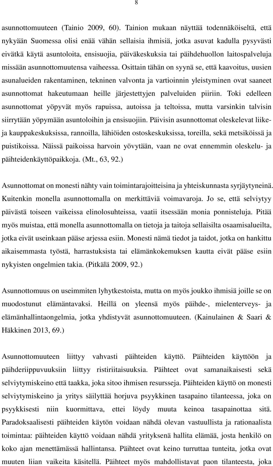 päihdehuollon laitospalveluja missään asunnottomuutensa vaiheessa.