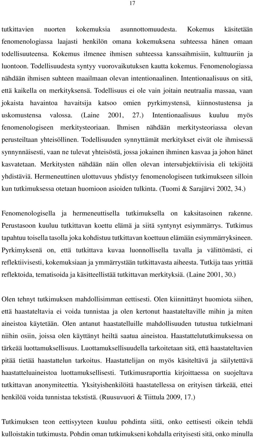 Fenomenologiassa nähdään ihmisen suhteen maailmaan olevan intentionaalinen. Intentionaalisuus on sitä, että kaikella on merkityksensä.