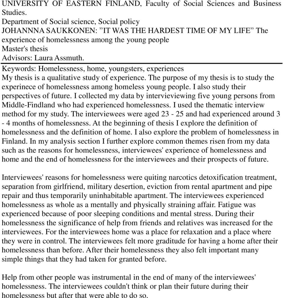 Keywords: Homelessness, home, youngsters, experiences My thesis is a qualitative study of experience. The purpose of my thesis is to study the experinece of homelessness among homeless young people.