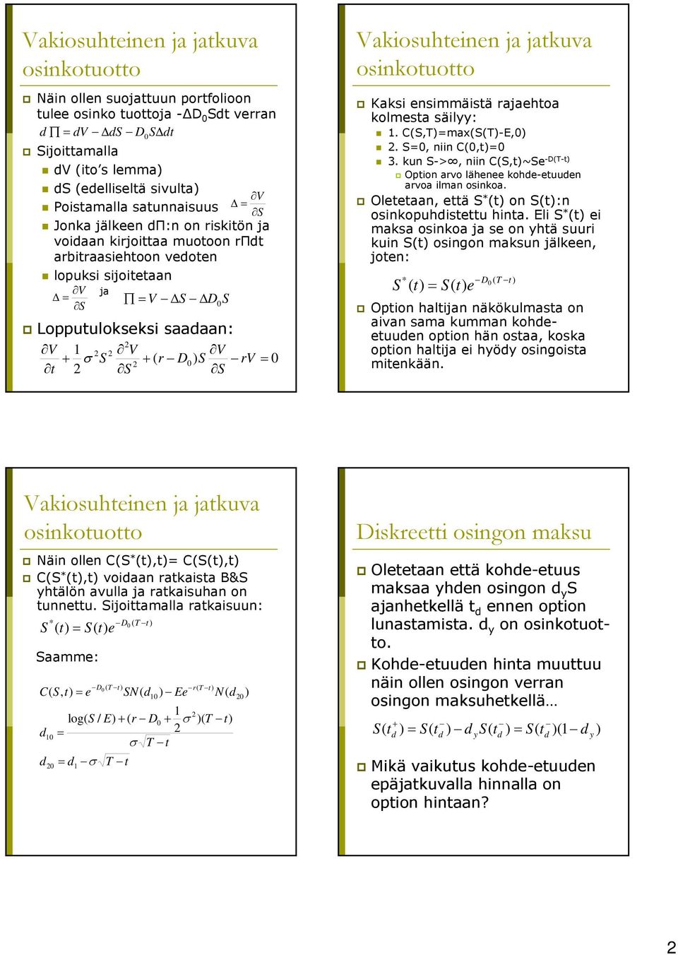 Kaksi nsimmäistä rajahtoa kolmsta säilyy:. C(S,)=max(S()-E,). S=, niin C(,= 3. kun S->, niin C(S,~S -D(- Option arvo lähn koh-tuun arvoa ilman osinkoa.