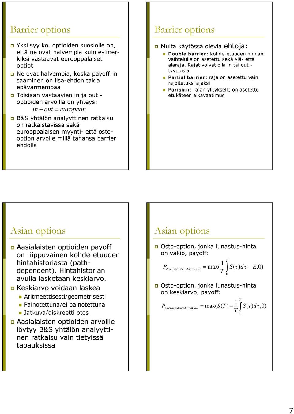 arvoilla on yhtys: in + out = uropan B&S yhtälön analyyttinn ratkaisu on ratkaistavissa skä urooppalaisn myynti- ttä ostooption arvoll millä tahansa barrir holla Barrir options Muita käytössä olvia