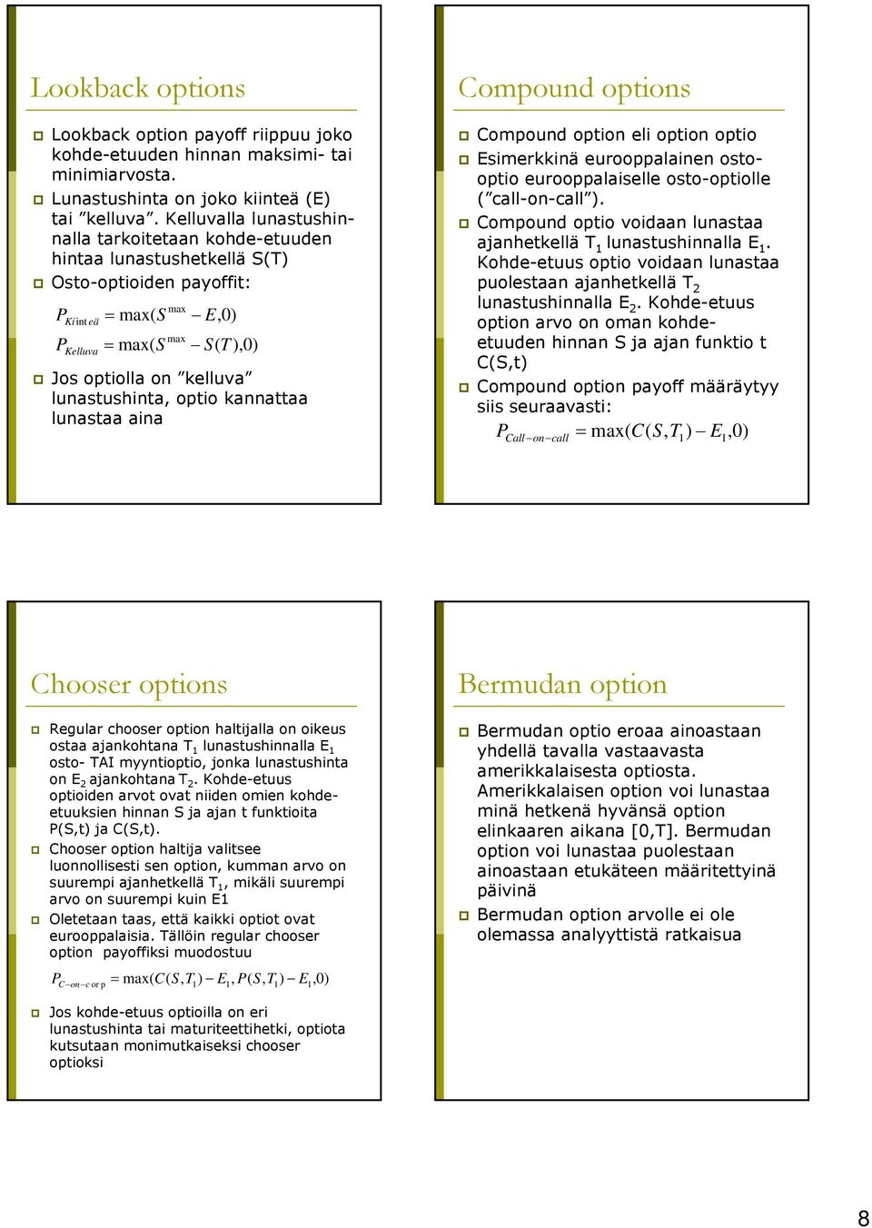 kannattaa lunastaa aina Compoun options Compoun option li option optio Esimrkkinä urooppalainn ostooptio urooppalaisll osto-optioll ( call-on-call ).