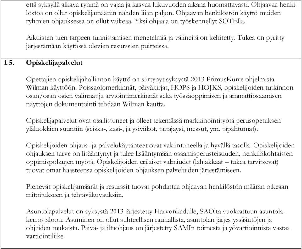 Tukea on pyritty järjestämään käytössä olevien resurssien puitteissa. 1.5. Opiskelijapalvelut Opettajien opiskelijahallinnon käyttö on siirtynyt syksystä 2013 PrimusKurre ohjelmista Wilman käyttöön.