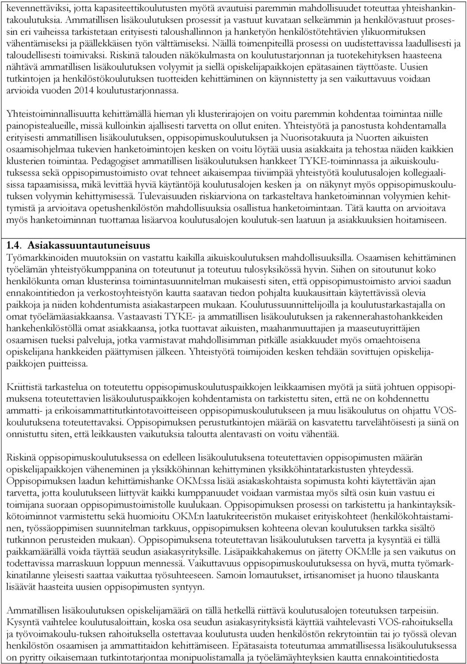 ylikuormituksen vähentämiseksi ja päällekkäisen työn välttämiseksi. Näillä toimenpiteillä prosessi on uudistettavissa laadullisesti ja taloudellisesti toimivaksi.