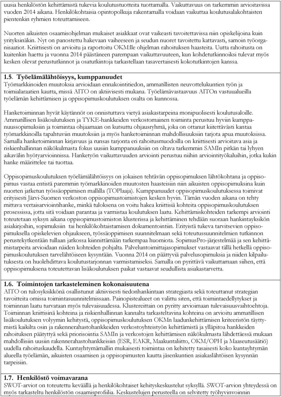 Nuorten aikuisten osaamisohjelman mukaiset asiakkaat ovat vaikeasti tavoitettavissa niin opiskelijoina kuin yrityksinäkin.