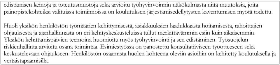 Huoli yksikön henkilöstön työmäärien kehittymisestä, asiakkuuksien laadukkaasta hoitamisesta, rahoittajien ohjauksesta ja ajanhallinnasta on eri kehityskeskusteluissa tullut merkittävämmin