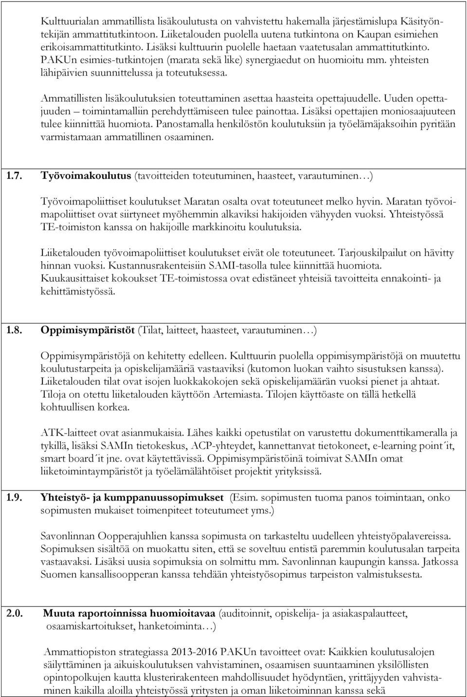 PAKUn esimies-tutkintojen (marata sekä like) synergiaedut on huomioitu mm. yhteisten lähipäivien suunnittelussa ja toteutuksessa.