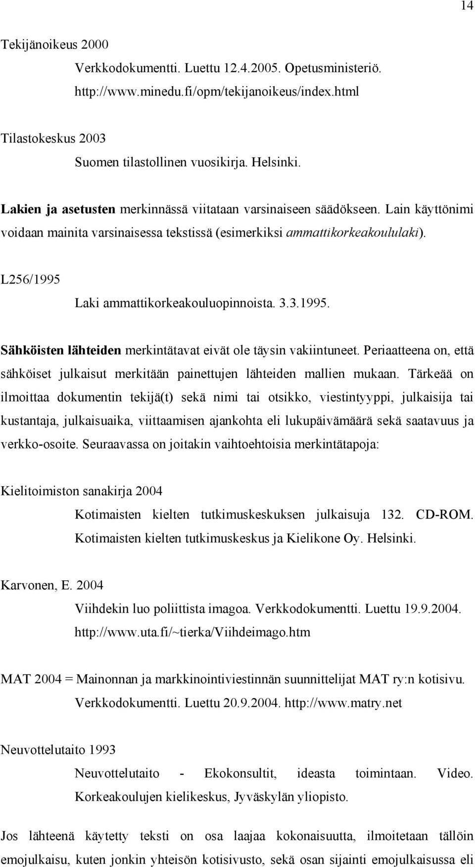 L256/1995 Laki ammattikorkeakouluopinnoista. 3.3.1995. Sähköisten lähteiden merkintätavat eivät ole täysin vakiintuneet.