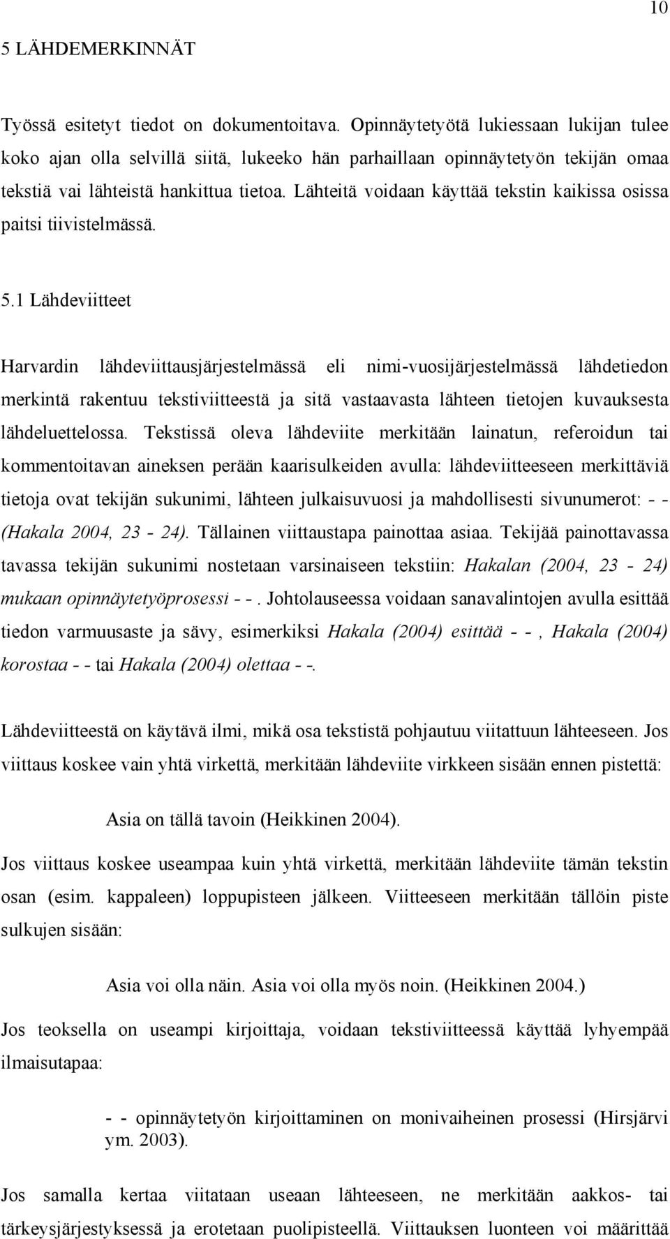 Lähteitä voidaan käyttää tekstin kaikissa osissa paitsi tiivistelmässä. 5.