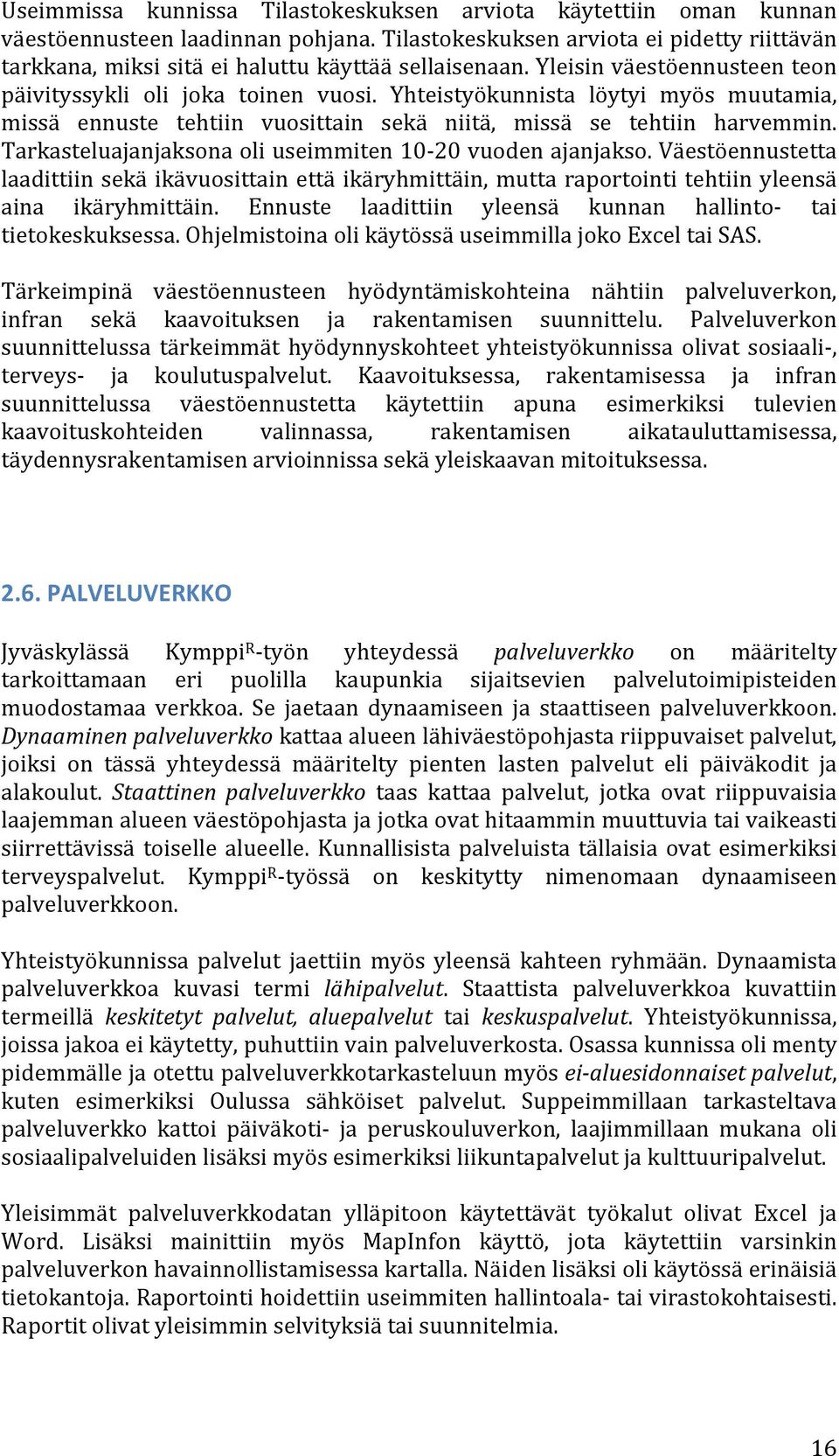 Yhteistyökunnista löytyi myös muutamia, missä ennuste tehtiin vuosittain sekä niitä, missä se tehtiin harvemmin. Tarkasteluajanjaksona oli useimmiten 10-20 vuoden ajanjakso.