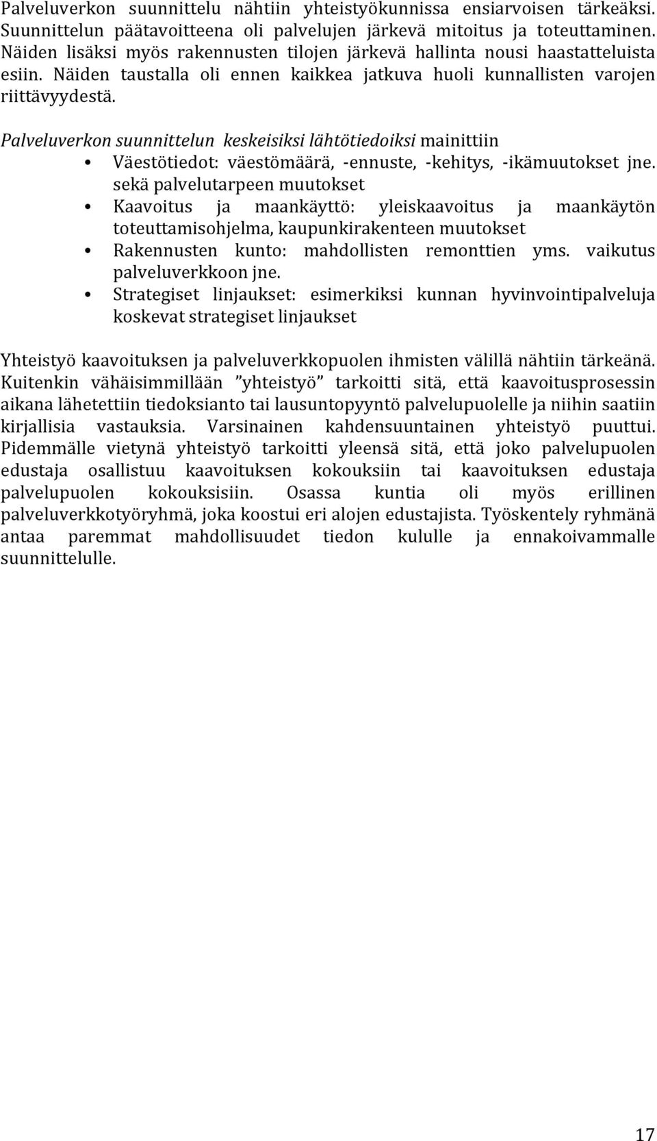 Palveluverkon suunnittelun keskeisiksi lähtötiedoiksi mainittiin Väestötiedot: väestömäärä, - ennuste, - kehitys, - ikämuutokset jne.