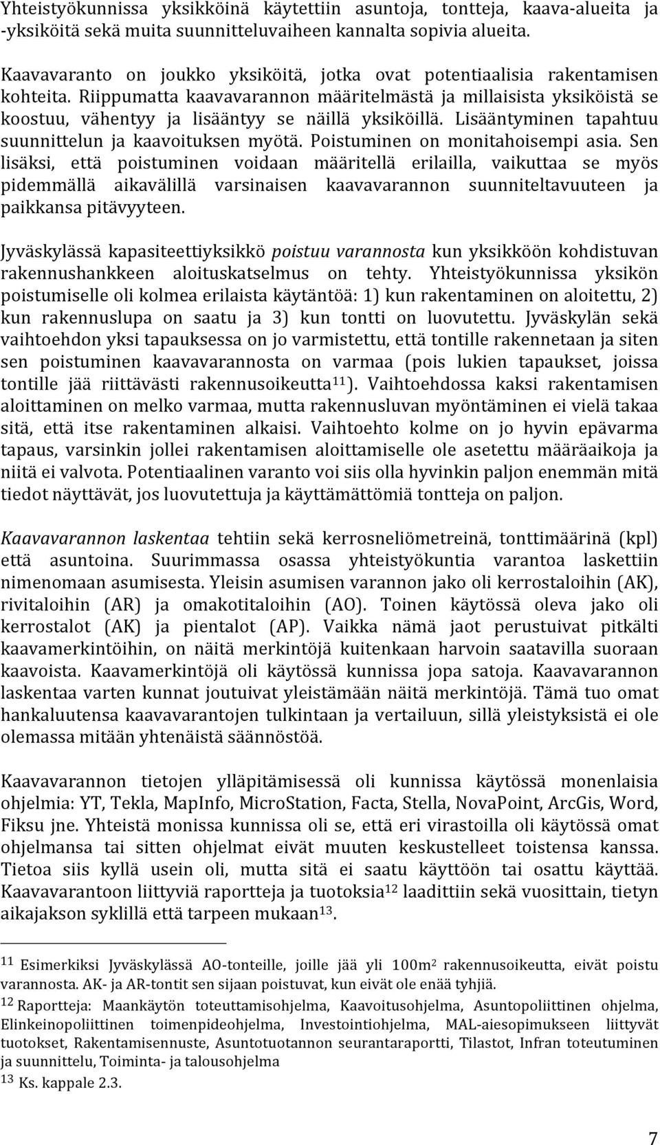 Riippumatta kaavavarannon määritelmästä ja millaisista yksiköistä se koostuu, vähentyy ja lisääntyy se näillä yksiköillä. Lisääntyminen tapahtuu suunnittelun ja kaavoituksen myötä.